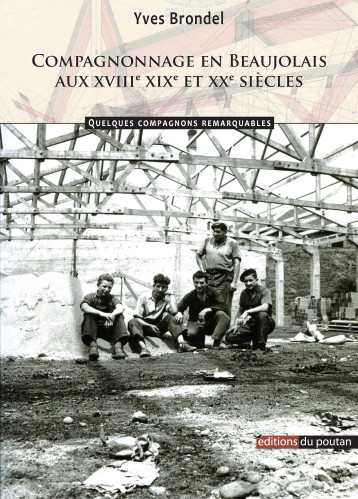 COMPAGNONNAGE EN BEAUJOLAIS AUX XVIIIE, XIXE ET XXE SIECLES - Yves Brondel - POUTAN COMPAGNONNAGE EN BEAUJOLAIS AUX XVIIIE, XIXE ET XXE SIECLES - Yves Brondel - POUTAN