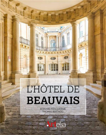 L'HOTEL DE BEAUVAIS - FONQUERNIE BERNARD - Artelia L'HOTEL DE BEAUVAIS - FONQUERNIE BERNARD - Artelia