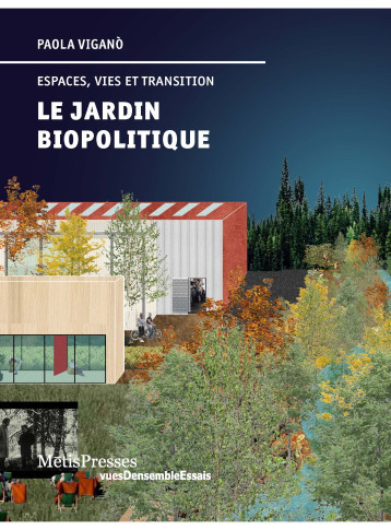 LE JARDIN BIOPOLITIQUE - ESPACES, VIES ET TRANSITION - Paola Vigano - METIS LE JARDIN BIOPOLITIQUE - ESPACES, VIES ET TRANSITION - Paola Vigano - METIS