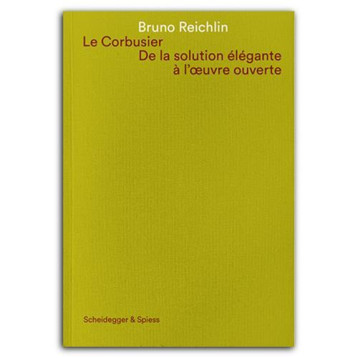 LE CORBUSIER DE LA SOLUTION ELEGANTE A L'OEUVRE OUVERTE /FRANCAIS - REICHLIN BRUNO - NC