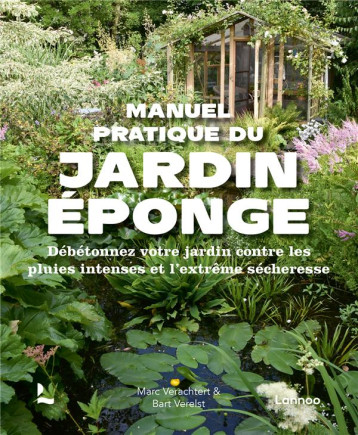 MANUEL PRATIQUE DU JARDIN EPONGE - DEBETONNEZ VOTRE JARDIN CONTRE LES PLUIES INTENSES ET L EXTREME S - VERACHTERT/VERELST - NC MANUEL PRATIQUE DU JARDIN EPONGE - DEBETONNEZ VOTRE JARDIN CONTRE LES PLUIES INTENSES ET L EXTREME S - VERACHTERT/VERELST - NC
