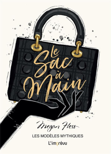 LE SAC A MAIN - LES MODELES MYTHIQUES - HESS MEGAN - L IMPREVU LE SAC A MAIN - LES MODELES MYTHIQUES - HESS MEGAN - L IMPREVU