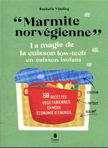MARMITE NORVEGIENNE - LA MAGIE DE LA CUISSON LOW-TECH EN CAISSON ISOLANT - VIDALING RAPHAELE - TANA MARMITE NORVEGIENNE - LA MAGIE DE LA CUISSON LOW-TECH EN CAISSON ISOLANT - VIDALING RAPHAELE - TANA