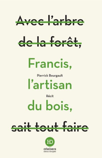 FRANCIS, L'ARTISAN DU BOIS - BOURGAULT PIERRICK - HENRY DOUGIER FRANCIS, L'ARTISAN DU BOIS - BOURGAULT PIERRICK - HENRY DOUGIER