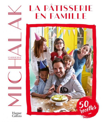 LA PATISSERIE EN FAMILLE - MICHALAK CHRISTOPHE - HARPERCOLLINS LA PATISSERIE EN FAMILLE - MICHALAK CHRISTOPHE - HARPERCOLLINS
