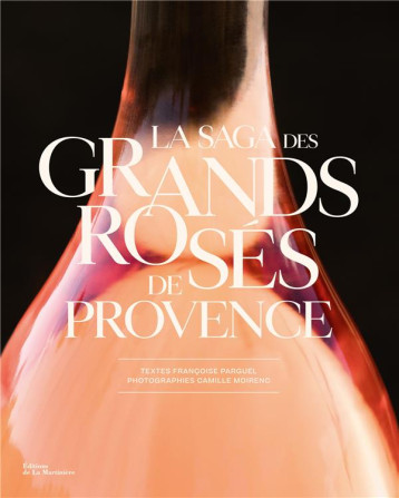 LA SAGA DES GRANDS ROSES DE PROVENCE - PARGUEL/MOIRENC - MARTINIERE BL LA SAGA DES GRANDS ROSES DE PROVENCE - PARGUEL/MOIRENC - MARTINIERE BL