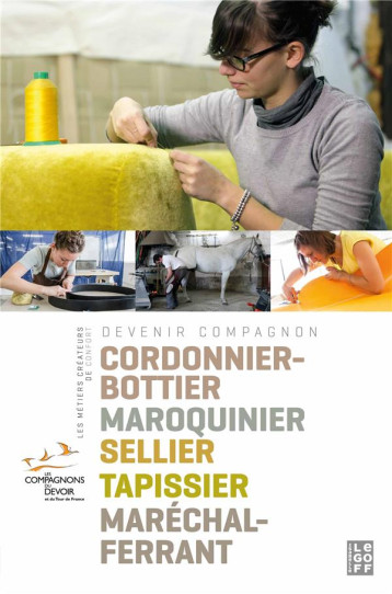 CORDONNIER BOTTIER MAROQUINIER SELLIER TAPISSIER MAREC - DEVENIR COMPAGNON GUIDE 5 - - Isabelle Le Goff éditions CORDONNIER BOTTIER MAROQUINIER SELLIER TAPISSIER MAREC - DEVENIR COMPAGNON GUIDE 5 - - Isabelle Le Goff éditions