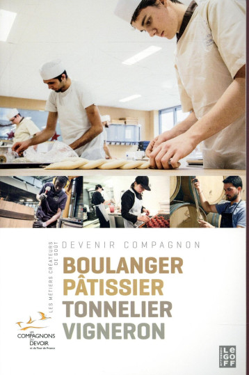 BOULANGER PATISSIER TONNELIER VIGNERON DEVENIR COMPAGNON GUIDE 6 - COMPAGNONS DU DEVOIR - Isabelle Le Goff éditions BOULANGER PATISSIER TONNELIER VIGNERON DEVENIR COMPAGNON GUIDE 6 - COMPAGNONS DU DEVOIR - Isabelle Le Goff éditions