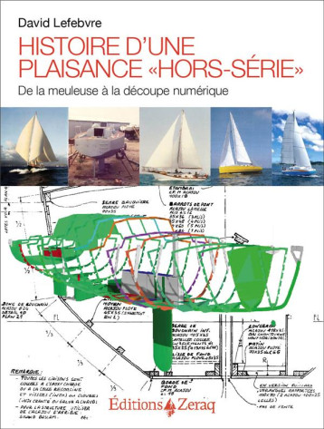 HISTOIRE D UNE PLAISANCE HORS-SERIE - DE LA MEULEUSE A LA DECOUPE NUMERIQUE - LEFEBVRE DAVID - ZERAQ HISTOIRE D UNE PLAISANCE HORS-SERIE - DE LA MEULEUSE A LA DECOUPE NUMERIQUE - LEFEBVRE DAVID - ZERAQ
