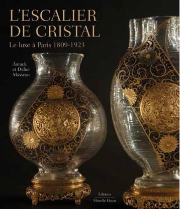 L'ESCALIER DE CRISTAL. LE LUXE A PARIS 1809-1923 - MASSEAU - HAYOT L'ESCALIER DE CRISTAL. LE LUXE A PARIS 1809-1923 - MASSEAU - HAYOT