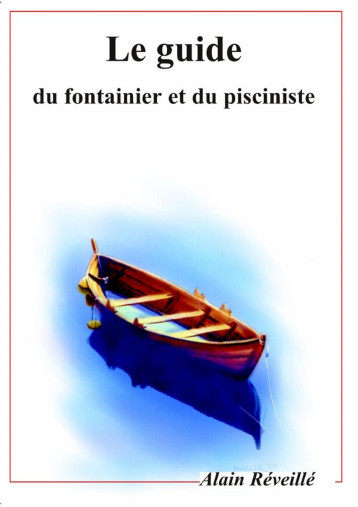 Le guide du fontainier et du pisciniste - Alain Réveillé - LULU Le guide du fontainier et du pisciniste - Alain Réveillé - LULU