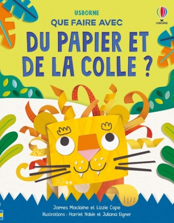 Que faire avec du papier et de la colle ? - Dès 6 ans - James Maclaine - USBORNE Que faire avec du papier et de la colle ? - Dès 6 ans - James Maclaine - USBORNE