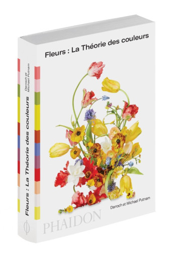 Fleurs : la théorie des couleurs - Darroch Putnam - PHAIDON FRANCE Fleurs : la théorie des couleurs - Darroch Putnam - PHAIDON FRANCE