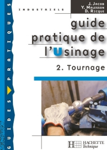 Guide pratique de l'usinage, 2 Tournage - Livre élève - Ed.2006 - Joseph Jacob - HACHETTE EDUC Guide pratique de l'usinage, 2 Tournage - Livre élève - Ed.2006 - Joseph Jacob - HACHETTE EDUC