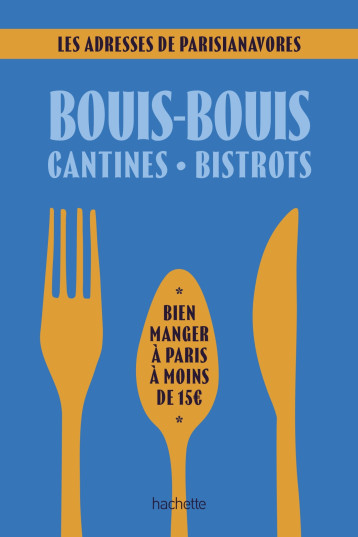 Bouis-bouis, cantines, bistrots. Les adresses de Parisianavores - Anaïs LERMA - HACHETTE TOURI Bouis-bouis, cantines, bistrots. Les adresses de Parisianavores - Anaïs LERMA - HACHETTE TOURI
