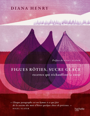Figues rôties, sucre glace - Diana Henry - HACHETTE PRAT Figues rôties, sucre glace - Diana Henry - HACHETTE PRAT