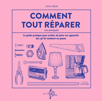 Comment tout réparer (ou presque) - LA RECYCLERIE - HACHETTE PRAT Comment tout réparer (ou presque) - LA RECYCLERIE - HACHETTE PRAT