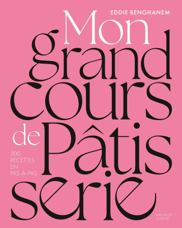 Mon grand cours de pâtisserie - Eddie Benghanem - HACHETTE PRAT Mon grand cours de pâtisserie - Eddie Benghanem - HACHETTE PRAT