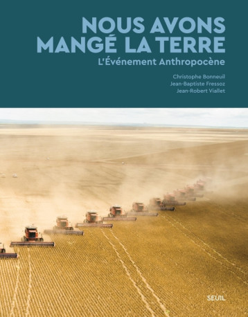 Nous avons mangé la Terre - Christophe Bonneuil - SEUIL Nous avons mangé la Terre - Christophe Bonneuil - SEUIL