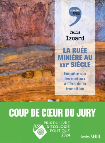 La Ruée minière au XXIe siècle - Celia Izoard - SEUIL La Ruée minière au XXIe siècle - Celia Izoard - SEUIL