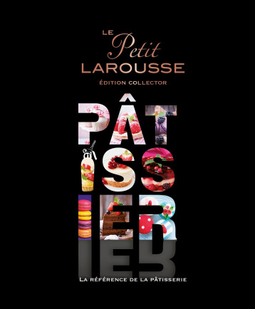 Le Petit Larousse Pâtissier - - LAROUSSE Le Petit Larousse Pâtissier - - LAROUSSE