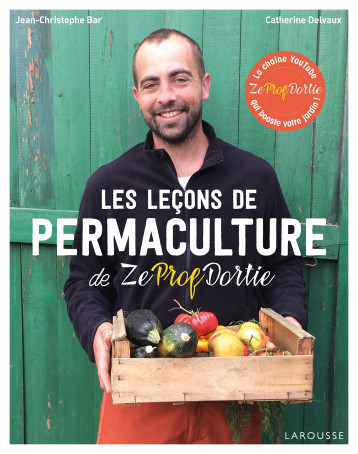 Les leçons de permaculture de Zeprofdortie - Jean-Christophe BAR - LAROUSSE Les leçons de permaculture de Zeprofdortie - Jean-Christophe BAR - LAROUSSE