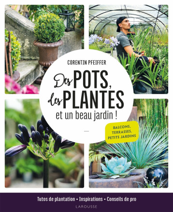 Des pots, des plantes et un beau jardin ! - Corentin Pfeiffer - LAROUSSE Des pots, des plantes et un beau jardin ! - Corentin Pfeiffer - LAROUSSE