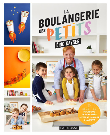 La boulangerie des petits - Eric Kayser - LAROUSSE La boulangerie des petits - Eric Kayser - LAROUSSE