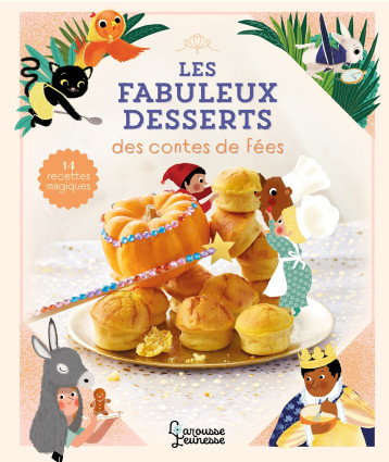 Les fabuleux desserts des contes de fées - Agnès Besson - LAROUSSE Les fabuleux desserts des contes de fées - Agnès Besson - LAROUSSE