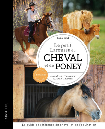 Petit Larousse du cheval et du poney - Emilie Gillet - LAROUSSE Petit Larousse du cheval et du poney - Emilie Gillet - LAROUSSE