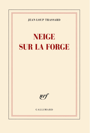 Neige sur la forge - Jean-Loup Trassard - GALLIMARD Neige sur la forge - Jean-Loup Trassard - GALLIMARD