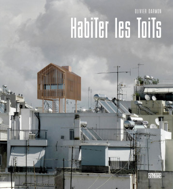 Habiter les toits - Olivier Darmon - ALTERNATIVES Habiter les toits - Olivier Darmon - ALTERNATIVES
