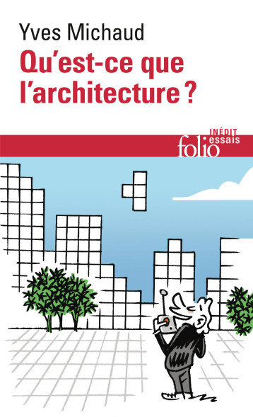 Qu'est-ce que l'architecture ? - YVES MICHAUD - FOLIO Qu'est-ce que l'architecture ? - YVES MICHAUD - FOLIO