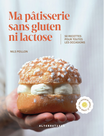 Ma pâtisserie sans gluten ni lactose - NILS PEILLON - ALTERNATIVES Ma pâtisserie sans gluten ni lactose - NILS PEILLON - ALTERNATIVES