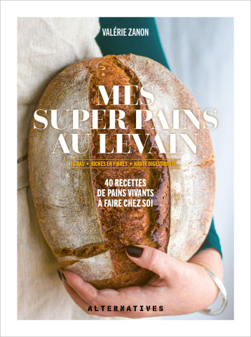 Mes super pains au levain - VALERIE ZANON - ALTERNATIVES Mes super pains au levain - VALERIE ZANON - ALTERNATIVES