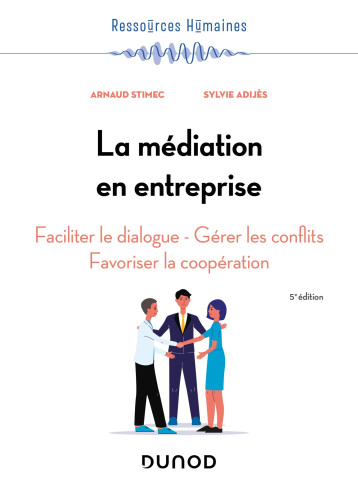 La médiation en entreprise - 5e éd. - Arnaud Stimec - DUNOD La médiation en entreprise - 5e éd. - Arnaud Stimec - DUNOD