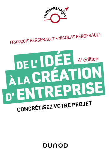 De l'idée à la création d'entreprise - 4e éd. - François Bergerault - DUNOD De l'idée à la création d'entreprise - 4e éd. - François Bergerault - DUNOD