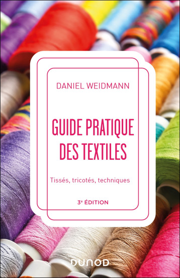 Guide pratique des textiles - 3e éd. - Daniel Weidmann - DUNOD Guide pratique des textiles - 3e éd. - Daniel Weidmann - DUNOD