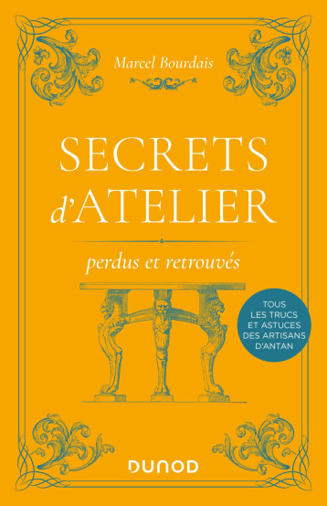 Secrets d'atelier perdus et retrouvés - 2e éd. - Marcel Bourdais - DUNOD Secrets d'atelier perdus et retrouvés - 2e éd. - Marcel Bourdais - DUNOD