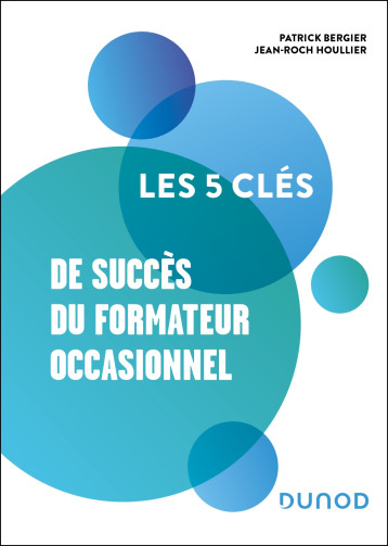 Les 5 clés de succès du formateur occasionnel - Patrick Bergier - DUNOD Les 5 clés de succès du formateur occasionnel - Patrick Bergier - DUNOD