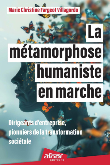 La métamorphose humaniste en marche - Marie-Christine Villagordo - AFNOR La métamorphose humaniste en marche - Marie-Christine Villagordo - AFNOR