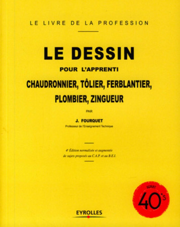 Le dessin pour l'apprenti chaudronnier, tôlier, ferblantier, plombier, zingueur - Jean Fourquet - EYROLLES Le dessin pour l'apprenti chaudronnier, tôlier, ferblantier, plombier, zingueur - Jean Fourquet - EYROLLES