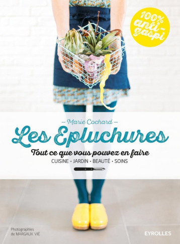 Les épluchures - Marie Cochard - EYROLLES Les épluchures - Marie Cochard - EYROLLES