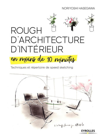 Rough d'architecture d'intérieur en moins de 10 minutes - Noriyoshi Hasegawa - EYROLLES Rough d'architecture d'intérieur en moins de 10 minutes - Noriyoshi Hasegawa - EYROLLES