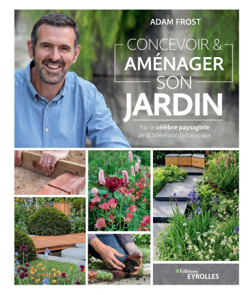 Concevoir et aménager son jardin - Adam Frost - EYROLLES Concevoir et aménager son jardin - Adam Frost - EYROLLES