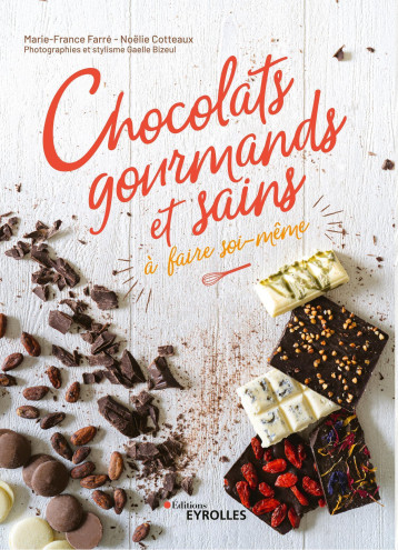 Chocolats gourmands et sains à faire soi-même - Noëlie Cotteaux - EYROLLES Chocolats gourmands et sains à faire soi-même - Noëlie Cotteaux - EYROLLES
