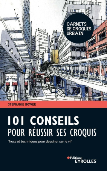 101 conseils pour réussir ses croquis - Stephanie Bower - EYROLLES 101 conseils pour réussir ses croquis - Stephanie Bower - EYROLLES