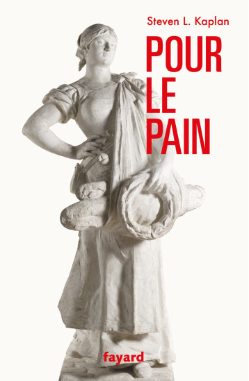Pour le pain - Steven L. Kaplan - FAYARD Pour le pain - Steven L. Kaplan - FAYARD