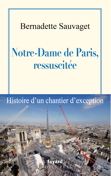Notre-Dame de Paris, ressuscitée - Bernadette Sauvaget - FAYARD Notre-Dame de Paris, ressuscitée - Bernadette Sauvaget - FAYARD