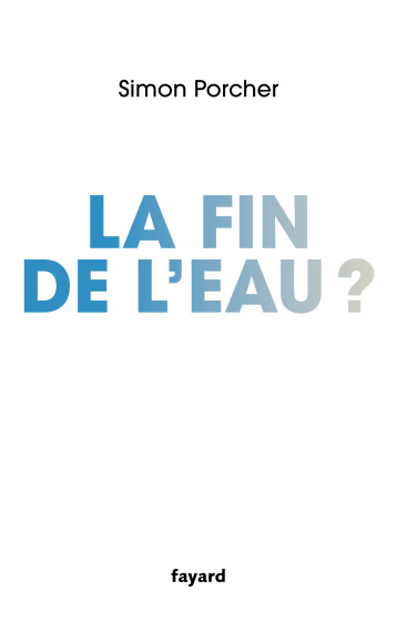 La fin de l'eau - Simon Porcher - FAYARD La fin de l'eau - Simon Porcher - FAYARD